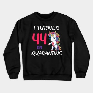 I Turned 44 in quarantine Cute Unicorn Crewneck Sweatshirt